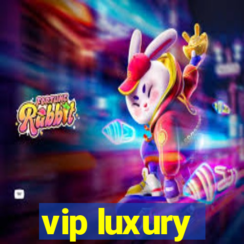 vip luxury